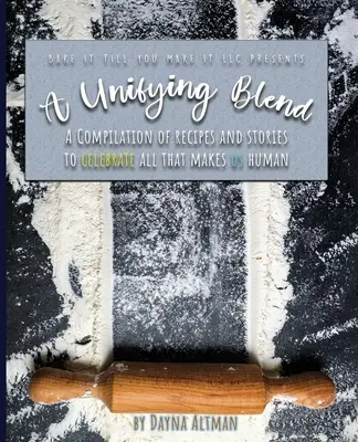 Un mélange unificateur : Une compilation de recettes et d'histoires pour célébrer tout ce qui fait de nous des êtres humains : 978-1-7330860-3-5 - A Unifying Blend: A Compilation of Recipes and Stories to Celebrate All That Makes Us Human: 978-1-7330860-3-5