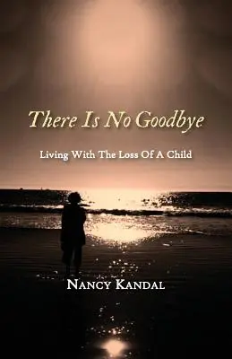 Il n'y a pas d'adieu : Vivre avec la perte d'un enfant - There Is No Goodbye: Living with the Loss of a Child