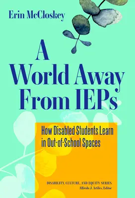 Un monde à l'écart des PEI : comment les élèves handicapés apprennent dans les espaces extrascolaires - A World Away from IEPs: How Disabled Students Learn in Out-Of-School Spaces