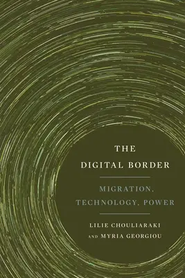 La frontière numérique : Migration, technologie, pouvoir - The Digital Border: Migration, Technology, Power