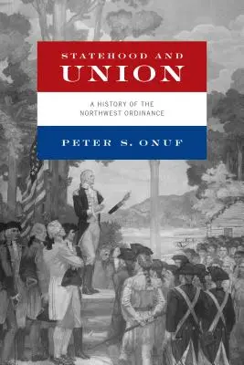 L'État et l'Union : Une histoire de l'Ordonnance du Nord-Ouest - Statehood and Union: A History of the Northwest Ordinance