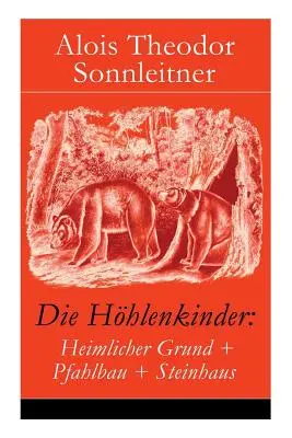Les enfants de la rue : Heimlicher Grund + Pfahlbau + Steinhaus : Die Hhlenkinder im Heimlichen Grund + Die Hhlenkinder im Pfahlbau + Die Hh - Die Hhlenkinder: Heimlicher Grund + Pfahlbau + Steinhaus: Die Hhlenkinder im Heimlichen Grund + Die Hhlenkinder im Pfahlbau + Die Hh