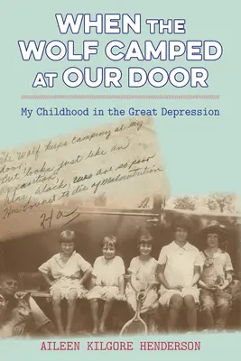 Quand le loup campait à notre porte : Mon enfance dans la Grande Dépression - When the Wolf Camped at Our Door: My Childhood in the Great Depression