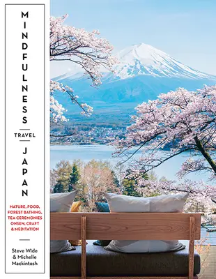 Voyage de pleine conscience au Japon : Nature, artisanat, nourriture, onsen, bains de forêt, cérémonies du thé et méditation - Mindfulness Travel Japan: Nature, Craft, Food, Onsen, Forest Bathing, Tea Ceremonies & Meditation