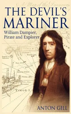 Le marin du diable : Une vie de William Dampier, pirate et explorateur, 1651-1715 - The Devil's Mariner: A Life of William Dampier, Pirate and Explorer, 1651-1715