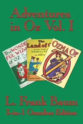 Aventures à Oz, tome I : Le merveilleux magicien d'Oz, Le merveilleux pays d'Oz, Ozma d'Oz - Adventures in Oz Vol. I: The Wonderful Wizard of Oz, The Marvelous Land of Oz, Ozma of Oz