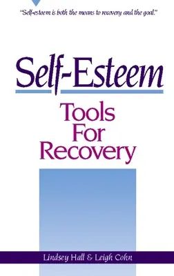 Outils pour le rétablissement de l'estime de soi : L'estime de soi est à la fois le moyen et le but du rétablissement - Self-Esteem Tools for Recovery: Self-Esteem Is Both the Means to Recovery and the Goal