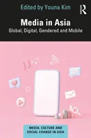 Les médias en Asie : Global, Digital, Gendered and Mobile - Media in Asia: Global, Digital, Gendered and Mobile