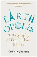 Earthopolis : Une biographie de notre planète urbaine - Earthopolis: A Biography of Our Urban Planet