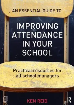 Un guide essentiel pour améliorer l'assiduité dans votre école : Ressources pratiques pour tous les directeurs d'école - An Essential Guide to Improving Attendance in Your School: Practical Resources for All School Managers