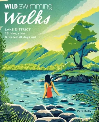 Wild Swimming Walks Lake District : 28 jours d'excursion sur les lacs, les rivières et les chutes d'eau - Wild Swimming Walks Lake District: 28 Lake, River & Waterfall Days Out