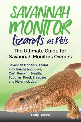 Les lézards moniteurs de Savannah comme animaux de compagnie : informations générales sur le moniteur de Savannah, achat, soins, coût, garde, santé, fournitures, nourriture, élevage et bien plus encore ! - Savannah Monitor Lizards as Pets: Savannah Monitor General Info, Purchasing, Care, Cost, Keeping, Health, Supplies, Food, Breeding and More Included!