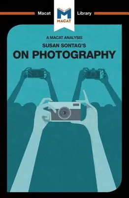 Analyse de l'ouvrage de Susan Sontag sur la photographie - An Analysis of Susan Sontag's On Photography