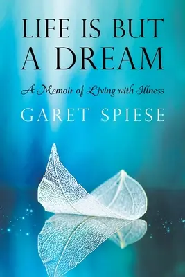 La vie n'est qu'un rêve : Une mémoire de la vie avec la maladie - Life Is But A Dream: A Memoir of Living with Illness