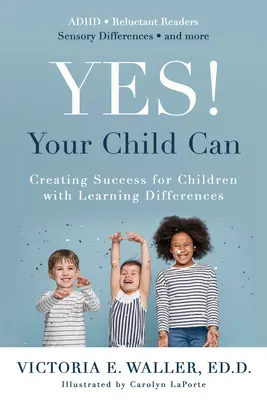 Oui ! Votre enfant peut : Créer le succès pour les enfants ayant des difficultés d'apprentissage - Yes! Your Child Can: Creating Success for Children with Learning Differences