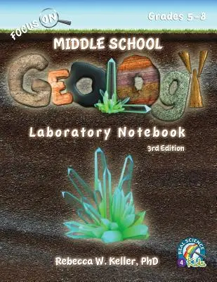 Cahier de laboratoire de géologie pour le collège, 3e édition - Focus On Middle School Geology Laboratory Notebook 3rd Edition