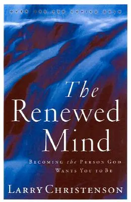 L'esprit renouvelé : Devenir la personne que Dieu veut que vous soyez - The Renewed Mind: Becoming the Person God Wants You to Be