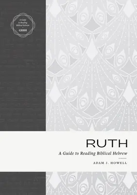 Ruth : Guide de lecture de l'hébreu biblique - Ruth: A Guide to Reading Biblical Hebrew