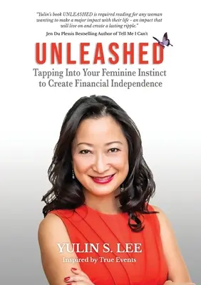 Libérée : Exploiter votre instinct féminin pour créer l'indépendance financière - Unleashed: Tapping into Your Feminine Instinct to Create Financial Independence