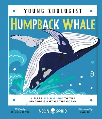 La baleine à bosse (Jeune Zoologiste) : Un premier guide de terrain sur le géant chantant de l'océan - Humpback Whale (Young Zoologist): A First Field Guide to the Singing Giant of the Ocean