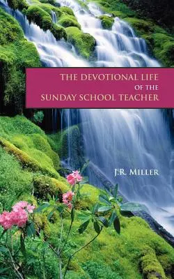 La vie dévotionnelle de l'enseignant de l'école du dimanche - The Devotional Life of the Sunday School Teacher