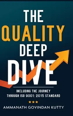 La qualité en profondeur : Y compris le voyage à travers la norme ISO 9001 : 2015 - The Quality Deep Dive: Including the journey through ISO 9001: 2015 Standard