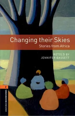 Bibliothèque Oxford Bookworms : Changing Their Skies : Histoires d'Afrique : Niveau 2 : Vocabulaire de 700 mots - Oxford Bookworms Library: Changing Their Skies: Stories from Africa: Level 2: 700-Word Vocabulary