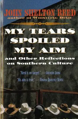 My Tears Spoiled My Aim : And Other Reflections on Southern Culture (Mes larmes ont gâché mon but : et autres réflexions sur la culture du Sud) - My Tears Spoiled My Aim: And Other Reflections on Southern Culture