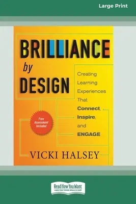 Brilliance by Design : Créer des expériences d'apprentissage qui connectent, inspirent et engagent (16pt Large Print Edition) - Brilliance by Design: Creating Learning Experiences That Connect, Inspire, and Engage (16pt Large Print Edition)