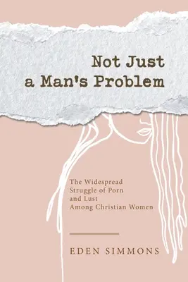 Pas seulement un problème d'homme : La lutte généralisée contre le porno et la luxure chez les femmes chrétiennes - Not Just a Man's Problem: The Widespread Struggle of Porn and Lust Among Christian Women