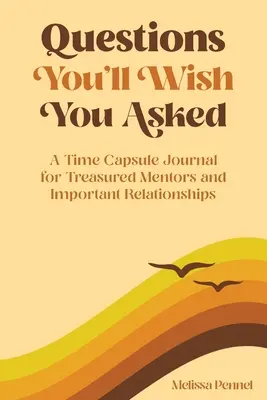 Questions que vous regretterez de ne pas avoir posées : Un journal capsule temporelle pour les mentors précieux et les relations importantes - Questions You'll Wish You Asked: A Time Capsule Journal for Treasured Mentors and Important Relationships