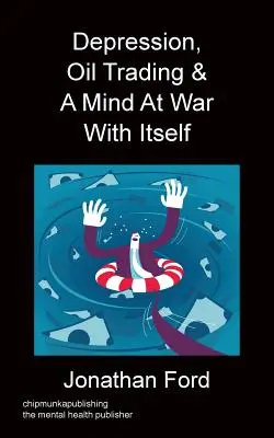 Dépression, commerce du pétrole et un esprit en guerre contre lui-même - Depression, Oil Trading & A Mind At War With Itself