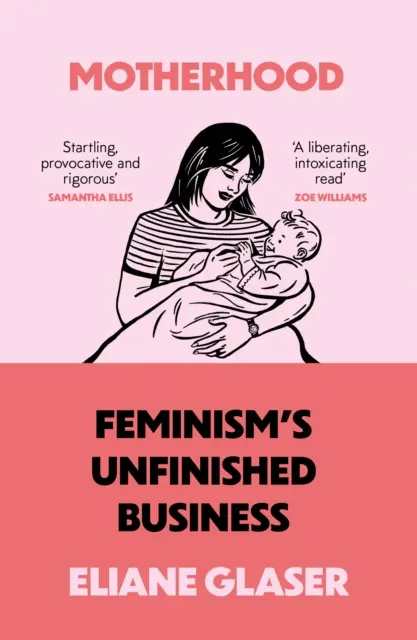 La maternité - L'œuvre inachevée du féminisme - Motherhood - Feminism'S Unfinished Business