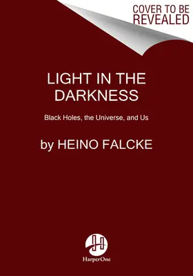 La lumière dans les ténèbres : Les trous noirs, l'univers et nous - Light in the Darkness: Black Holes, the Universe, and Us