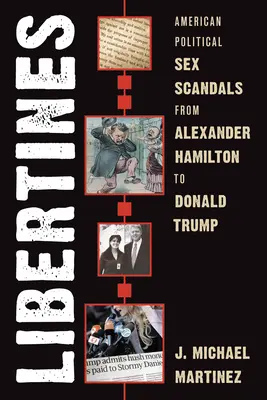 Les libertins : Les scandales sexuels de la politique américaine, d'Alexander Hamilton à Donald Trump - Libertines: American Political Sex Scandals from Alexander Hamilton to Donald Trump