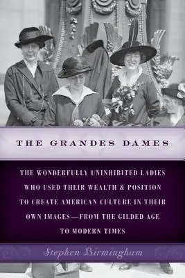Les Grandes Dames : Les dames merveilleusement désinhibées qui ont utilisé leur richesse et leur position pour créer la culture américaine à leur image - de l'art à la culture. - The Grandes Dames: The wonderfully uninhibited ladies who used their wealth & position to create American culture in their own images-fro