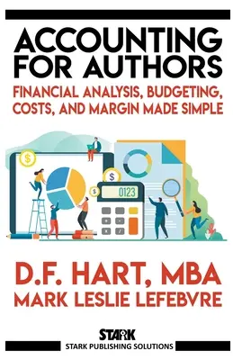 Comptabilité pour les auteurs : L'analyse financière, la budgétisation, les coûts et les marges en toute simplicité - Accounting for Authors: Financial Analysis, Budgeting, Costs, and Margin Made Simple