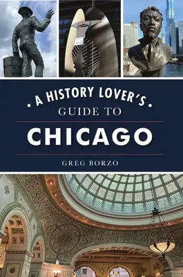 Guide de Chicago pour les amateurs d'histoire - A History Lover's Guide to Chicago