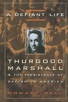 Une vie de défi : Thurgood Marshall et la persistance du racisme en Amérique - A Defiant Life: Thurgood Marshall and the Persistence of Racism in America