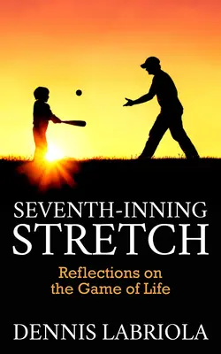 L'étirement de la septième manche : Réflexions sur le jeu de la vie - Seventh-Inning Stretch: Reflections on the Game of Life