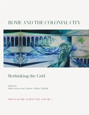 Rome et la ville coloniale : Repenser le réseau - Rome and the Colonial City: Rethinking the Grid