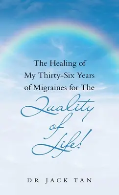 La guérison de mes trente-six ans de migraines pour la qualité de la vie&nbsp;! - The Healing of My Thirty-Six Years of Migraines for the Quality of Life!