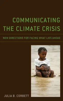 Communiquer sur la crise climatique : De nouvelles orientations pour faire face à l'avenir - Communicating the Climate Crisis: New Directions for Facing What Lies Ahead