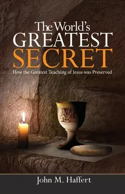 Le plus grand secret du monde : Comment le plus grand enseignement de Jésus a été préservé - The World's Greatest Secret: How the greatest teaching of Jesus was preserved