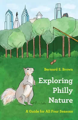 Exploration de la nature à Philadelphie : Un guide pour les quatre saisons - Exploring Philly Nature: A Guide for All Four Seasons