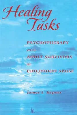 Healing Tasks : Psychothérapie avec des adultes ayant survécu à des abus dans l'enfance - Healing Tasks: Psychotherapy with Adult Survivors of Childhood Abuse