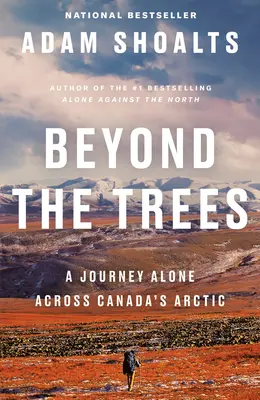 Au-delà des arbres : Un voyage en solitaire à travers l'Arctique canadien - Beyond the Trees: A Journey Alone Across Canada's Arctic