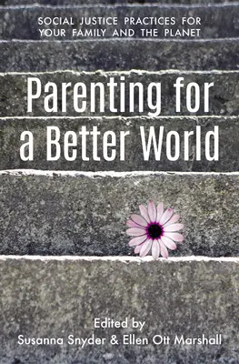 Être parent pour un monde meilleur : Pratiques de justice pour votre famille et la planète - Parenting for a Better World: Justice Practices for Your Family and the Planet