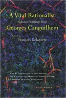 Un rationaliste vital : Sélection d'écrits de Georges Canguilhem - A Vital Rationalist: Selected Writings from Georges Canguilhem