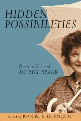 Possibilités cachées : Essais en l'honneur de Muriel Spark - Hidden Possibilities: Essays in Honor of Muriel Spark